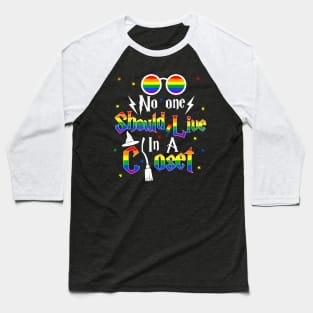 No One Should Live In A Closet LGBTQ Gay Pride Proud Ally Baseball T-Shirt